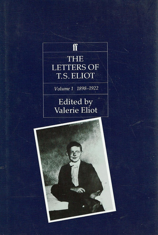 The Letters Of T. S. Eliot. Volume 1. 1898-1922 Eliot Valerie ...