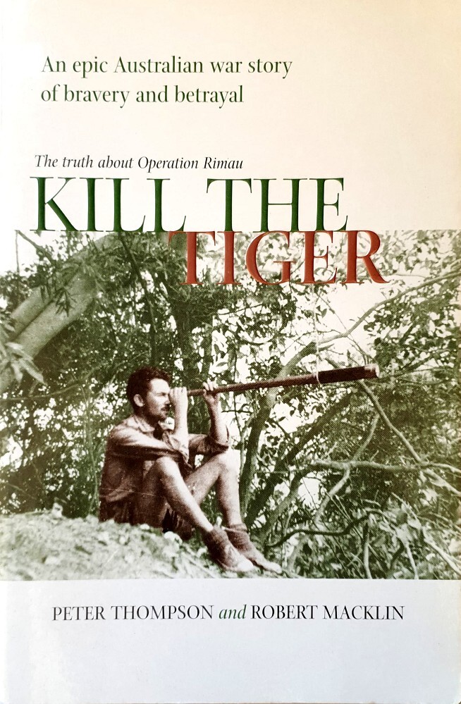 Kill the Tiger. The Truth About Operation Rimau Thompson Peter, Macklin ...