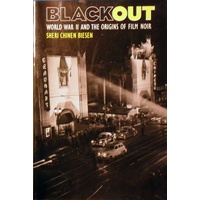 Blackout. World War II And The Origins Of Film Noir