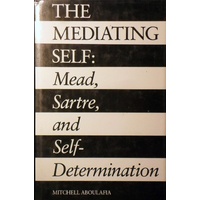 The Mediating Self. Mead, Sartre, And Self-Determination
