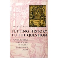 Putting History To The Question. Power, Politics And Society In English Renaissance Drama