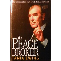 The Peace Broker. The Unorthodox Career Of Richard Butler