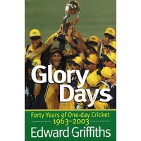 Glory Days. Forty Years Of One-day Cricket 1963- 2003.