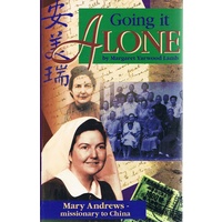 Going It Alone. Mary Andrews-Missionary To China, 1938 To 1951