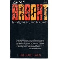 Bertolt Brecht. His Life, His Art And His Times