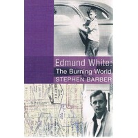 Edmund White. The Burning World, A Biography