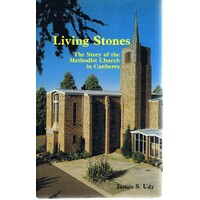  Living Stones. The Story Of The Methodist Church In Canberra