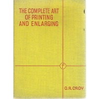 The Complete Art Of Printing And Enlarging