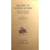 Britain in world affairs. A survey of the fluctuations in British power and influence, Henry V111 to Elizabeth 11