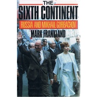 The Sixth Continent. Russia And The Making Of Mikhail Gorbachov