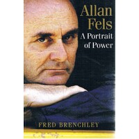 Allan Fels. A Portrait Of Power.