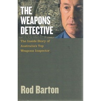 The Weapons Detective. The Inside Story of Australia's Top Weapons Inspector