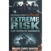 Extreme Risk. A Life Fighting The Bombmakers