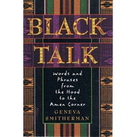 Black Talk. Words And Phrases From The Hood To The Amen Corner