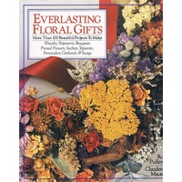 Everlasting Floral Gifts. More Than 100 Beautiful Projects To Make