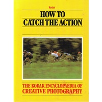 How To Catch The Action. The Kodak Encyclopedia Of Creative Photography