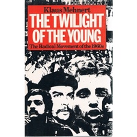 The Twilight Of The Young. The Radical Movements Of The 1960s And Their Legacy