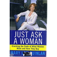 Just Ask a Woman. Cracking the Code of What Women Want and How They Buy