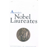 Australia's Nobel Laureates. Adventures In Innovation