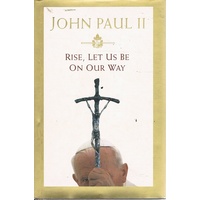 John Paul II. Rise, Let Us Be On Our Way