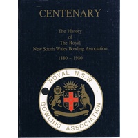 Centenary. The History Of The Royal New South Wales Bowling Association 1880-1980