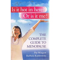 Is It Hot In Here Or Is It Me The Complete Guide To Menopause