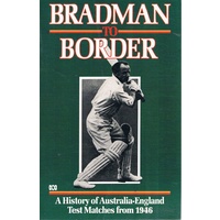 Bradman To Border. A History Of Australia-England Test Matches From 1946