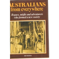 Australians From Everywhere. Rogues, Misfits And Adventurers Who Formed A New Society