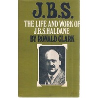 J. B. S. The Life And Work Of J.B.S. Haldane