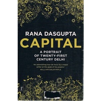 Capital. A Portrait Of Twenty-first Century Delhi