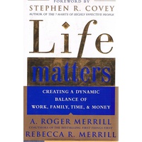 Life Matters. Creating A Dynamic Balance Of Work, Family, Time, & Money