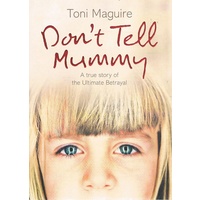 Don't Tell Mummy. A True Story of the Ultimate Betrayal