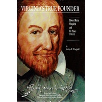 Virginia's True Founder. Edward-Maria Wingfield and His Times