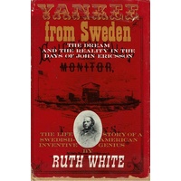 Yankee From Sweden. The Dream And The Reality In The Days Of John Ericsson