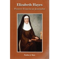 Elizabeth Hayes. Pioneer Franciscan Journalist (Paperback)