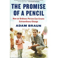 The Promise Of A Pencil. How An Ordinary Person Can Create Extraordinary Change