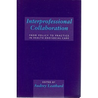 Interprofessional Collaboration. From Policy to Practice in Health and Social Care