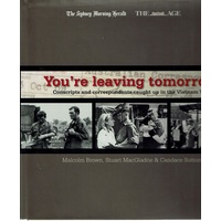 You're Leaving Tomorrow. Conscripts And Correspondents Caught Up In The Vietnam War