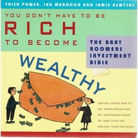 You Don't Have To Be Rich To Become Wealthy.The Baby Boomers Investment Bible