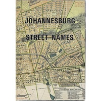 Johannesburg Street Names. A Dictionary Of Street, Suburb And Other Place-names, Compiled To The End Of 1968