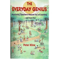 The Everyday Genius. Restoring Children's Natural Joy Of Learning And Yours Too