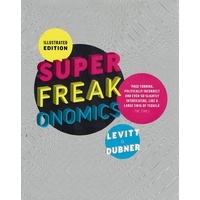 Superfreakonomics, Illustrated Edition. Global Cooling, Patriotic Prostitutes and Why Suicide Bombers Should Buy Life Insurance