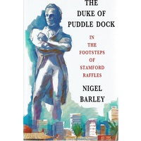 The Duke Of Puddle Dock In The Footsteps Of Stamford Raffles