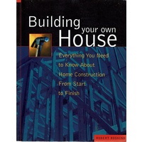 Building Your Own House. Everything You Need To Know About Home Construction From Start To Finish