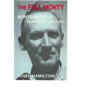 The Full Monty. Volume I. Montgomery of Alamein, 1887-1942. Montgomery of Alamein, 1887-1942