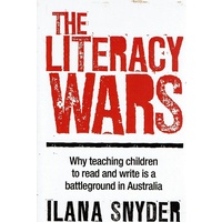 The Literacy Wars. Why Teaching Children To Read And Write Is A Battleground In Australia