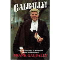 Galbally. The Autobiography Of Australia's Leading Criminal  Lawyer