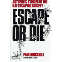 Escape Or Die. Authentic Stories Of The RAF Escaping Society