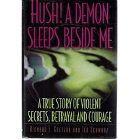 Hush!. A Demon Sleeps Beside Me. A True Story Of Violent Secrets, Betrayal And Courage