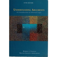 Understanding Arguments. An Introduction To Informal Logic